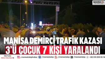 Manisa Demirci trafik kazası: 3’ü çocuk 7 kişi yaralandı