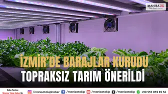 İzmir’de barajlar kurudu Topraksız tarım önerildi.