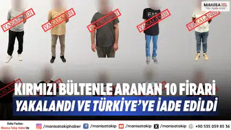 Kırmızı bültenle aranan 10 firari yakalandı ve Türkiye’ye iade edildi