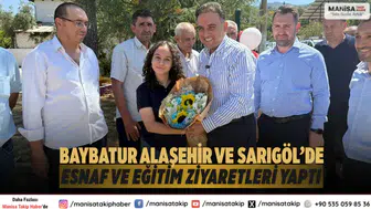 Baybatur Alaşehir ve Sarıgöl’de Esnaf ve Eğitim Ziyaretleri Yaptı