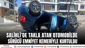 Salihli’de Takla Atan Otomobilde Sürücü Emniyet Kemeriyle Kurtuldu