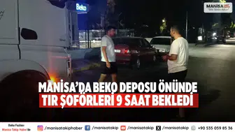 Manisa’da Beko Deposu Önünde Tır Şoförleri 9 Saat Bekledi
