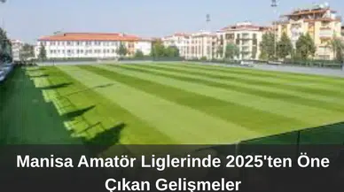 Manisa Amatör Liglerinde 2025'ten Öne Çıkan Gelişmeler