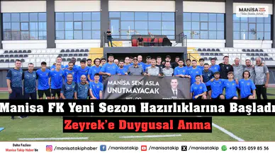 Manisa FK Yeni Sezon Hazırlıklarına Başladı Zeyrek’e Duygusal Anma