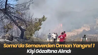 Soma’da Semaverden Orman Yangını! 1 Kişi Gözaltına Alındı