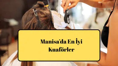 Manisa’da En İyi Kuaförler Rehberi
