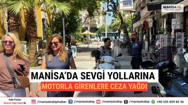 Manisa’da Sevgi Yollarına Motorla Girenlere Ceza Yağdı
