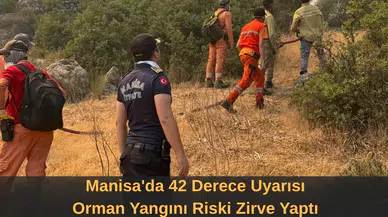 Manisa'da 42 Derece Uyarısı Orman Yangını Riski Zirve Yaptı