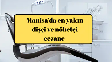 Manisa’da En Yakın Dişçi ve Nöbetçi Eczane