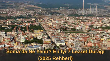 Soma’da Ne Yenir? En İyi 7 Lezzet Durağı (2025 Rehberi)