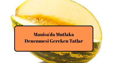 Manisa’da Mutlaka Denenmesi Gereken Tatlar