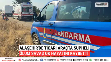 Alaşehir'de Ticari Araçta Şüpheli Ölüm Savaş Ok Hayatını Kaybetti