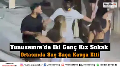 Yunusemre’de İki Genç Kız Sokak Ortasında Saç Saça Kavga Etti