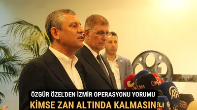 Özgür Özel’den İzmir Operasyonu Yorumu: “Kimse Zan Altında Kalmasın”