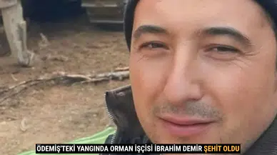 Ödemiş'teki Yangında Orman İşçisi İbrahim Demir Şehit Oldu