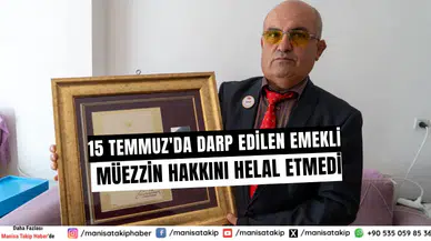 15 Temmuz'da Darp Edilen Emekli Müezzin Hakkını Helal Etmedi