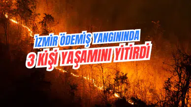 Ödemiş Yangınında 3 Kişi Yaşamını Yitirdi
