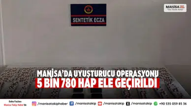 Manisa’da Uyuşturucu Operasyonu 5 Bin 780 Hap Ele Geçirildi