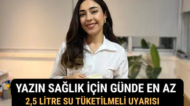 Yazın Sağlık İçin Günde En Az 2,5 Litre Su Tüketilmeli Uyarısı