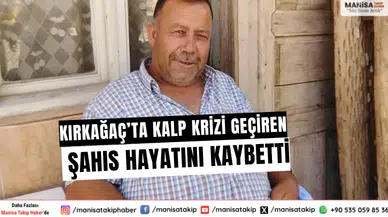 Kırkağaç’ta Kalp Krizi Geçiren Şahıs Hayatını Kaybetti