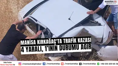 Manisa Kırkağaç'ta trafik kazası: 4 yaralı, 1’inin durumu ağır
