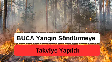 Buca Yangınına Takviye Yapıldı, Çalışmalar İyiye Gidiyor