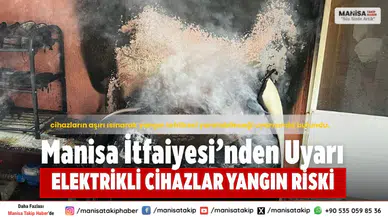 Manisa İtfaiyesi Uyardı: Elektrikli Cihazlar Yangın Riski Taşıyor