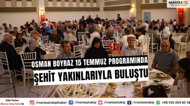 Osman Boyraz 15 Temmuz Programında Şehit Yakınlarıyla Buluştu