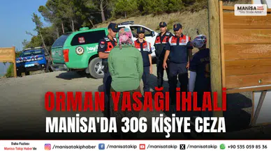 Manisa'da Orman Yasağına Uymayan 306 Kişiye Manisa’da Ceza Kesildi