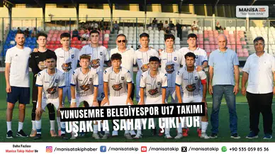 Yunusemre Belediyespor U17 Takımı Uşak'ta Sahaya Çıkıyor