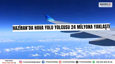 Haziran’da Hava Yolu Yolcusu 24 Milyona Yaklaştı