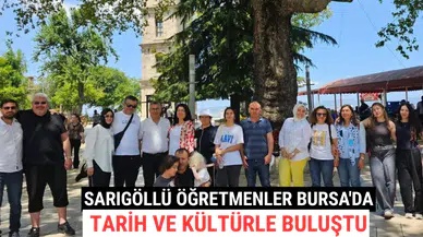Sarıgöllü Öğretmenler Bursa'da Tarih ve Kültürle Buluştu