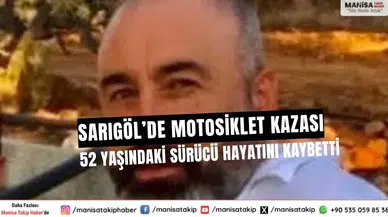 Sarıgöl’de Motosiklet Kazası: 52 Yaşındaki Sürücü Yaşamını Yitirdi