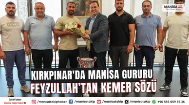 Kırkpınar'da Manisa Gururu Feyzullah’tan Kemer Sözü