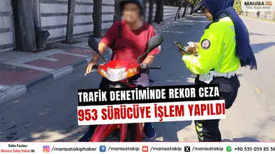 Manisa’da Trafik denetiminde rekor ceza 953 sürücüye işlem yapıldı