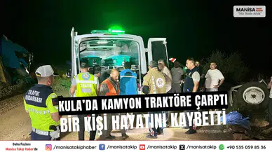 Kula’da Kamyon Traktöre Çarptı: Bir Kişi Hayatını Kaybetti