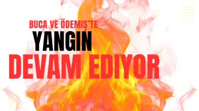 Buca ve Ödemiş'te Yangın Devam Ediyor!