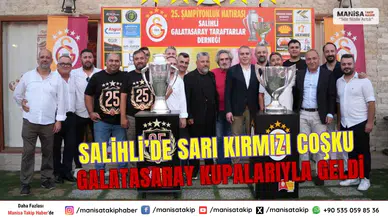 Salihli’de Sarı Kırmızı Coşku Galatasaray Kupalarıyla Geldi