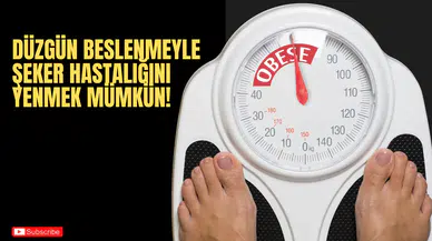Düzgün Beslenmeyle Şeker Hastalığını Yenmek Mümkün!