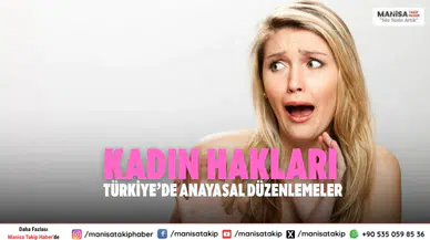 Kadın Hakları Türkiye’de: Anayasal ve Hukuki Düzenlemeler