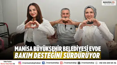 Manisa Büyükşehir Belediyesi Evde Bakım Desteğini Sürdürüyor