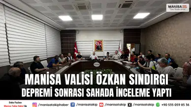 Manisa Valisi Özkan Deprem Sonrası Saha ve Kriz Merkezi İncelemesi