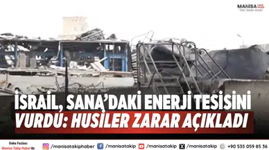 İsrail, Sana’daki enerji tesisini vurdu: Husiler zarar açıkladı