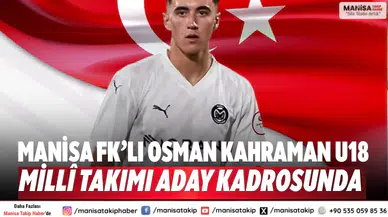 Manisa FK’lı Osman Kahraman U18 Millî Takımı aday kadrosunda