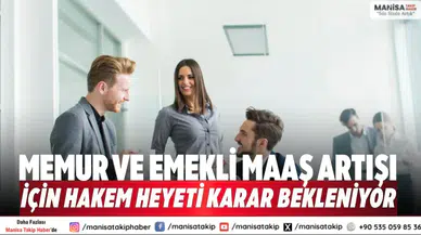 Memur ve emekli maaş artışı için hakem heyeti karar bekleniyor