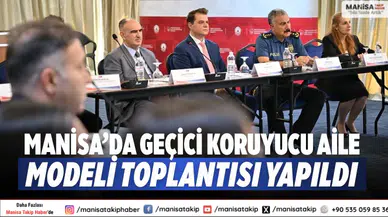 Manisa’da Geçici Koruyucu Aile Modeli Toplantısı Yapıldı