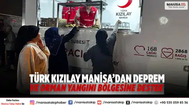 Türk Kızılay Manisa’dan Deprem ve Orman Yangını Bölgesine Destek