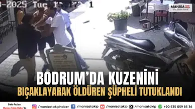 Bodrum’da Kuzenini Bıçaklayarak Öldüren Şüpheli Tutuklandı