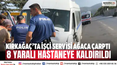 Kırkağaç’ta işçi servisi ağaca çarptı: 8 yaralı hastaneye kaldırıldı