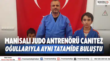 Manisalı judo antrenörü Canıtez oğullarıyla aynı tatamide buluştu